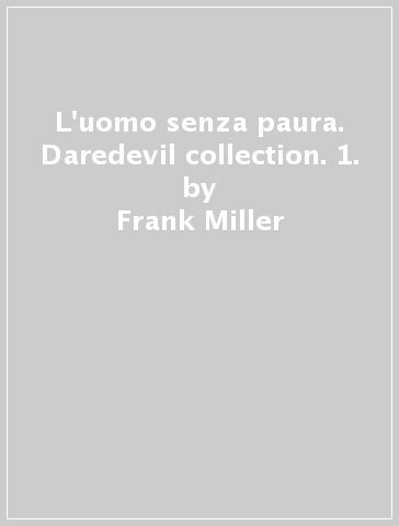 L'uomo senza paura. Daredevil collection. 1. - Frank Miller - John jr. Romita