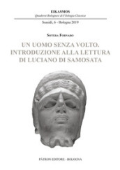 Un uomo senza volto. Introduzione alla lettura di Luciano di Samosata