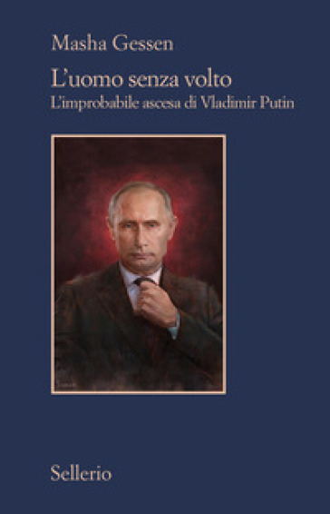 L'uomo senza volto. L'improbabile ascesa di Vladimir Putin - Masha Gessen