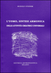 L uomo, sintesi armonica delle attività creatrici universali