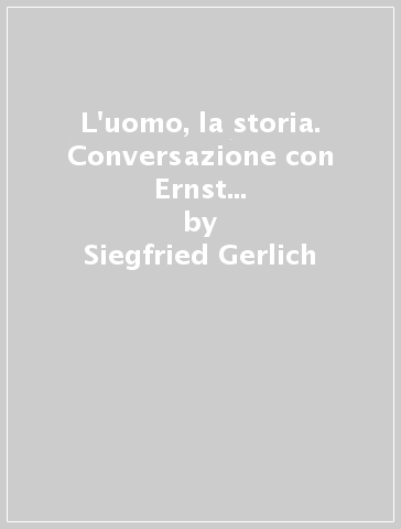 L'uomo, la storia. Conversazione con Ernst Nolke di Siegfried Gerlich - Siegfried Gerlich - Ernst Nolte