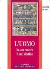 L uomo, la sua natura, il suo destino. Antropologia cristiana