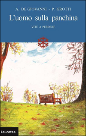 L'uomo sulla panchina. Vite a perdere - Antonio De Giovanni - Paride Grotti