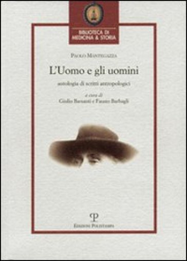 L'uomo e gli uomini. Antologia di scritti antropologici - Paolo Mantegazza - Paolo Montegazza