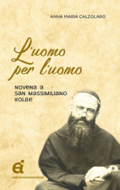 L uomo per l uomo. Novena a San Massimiliano Kolbe