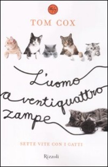 L'uomo a ventiquattro zampe. Sette vite con i gatti - Tom Cox