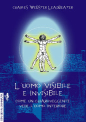 L uomo visibile e invisibile. Come un chiaroveggente vede l uomo interiore