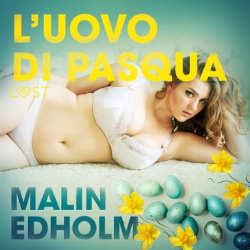 L'uovo di Pasqua - Breve racconto erotico - Malin Edholm