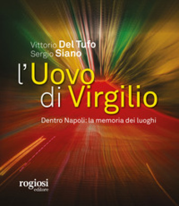 L'uovo di Virgilio. Dentro Napoli: la memoria dei luoghi - Vittorio Del Tufo | 