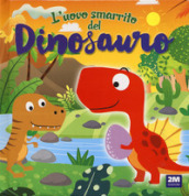 L uovo smarrito del dinosauro. Ediz. a colori