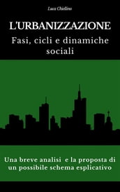 L urbanizzazione. Fasi, cicli e dinamiche sociali