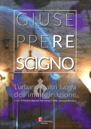 L'urbano e altri luoghi dell'immaginazione. Ediz. illustrata - Giuseppe Rescigno