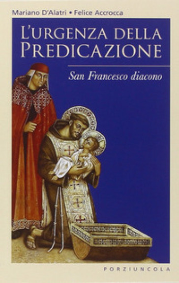 L'urgenza della predicazione. San Francesco diacono - Felice Accrocca - Mariano D