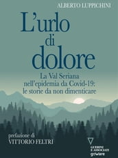 L urlo di dolore. La Val Seriana nell epidemia da Covid-19: le storie da non dimenticare