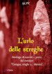 L urlo delle streghe. Antologia di racconti e poesie dal concorso «Castagne, streghe e... dintorni». Ediz. integrale