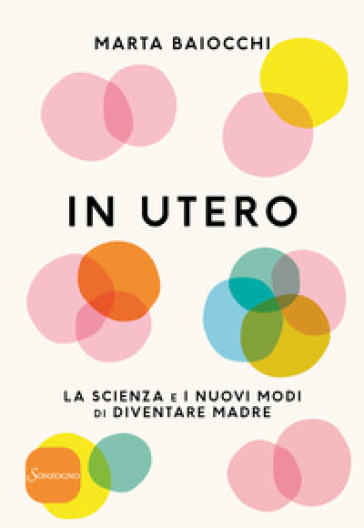 In utero. La scienza e i nuovi modi di diventare madre - Marta Baiocchi