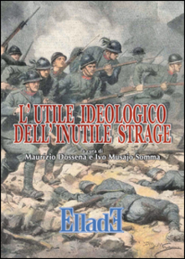 L'utile ideologico dell'inutile strage - Ivo Musajo Somma - Maurizio Dossena