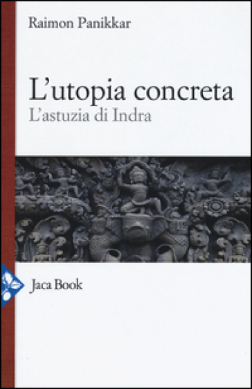 L'utopia concreta. L'astuzia di Indra - Raimon Panikkar