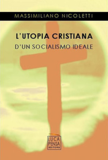 L'utopia cristiana d'un socialismo ideale - Massimiliano Nicoletti