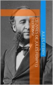 Œuvres de Jules Ferry (3 Editions Médias)