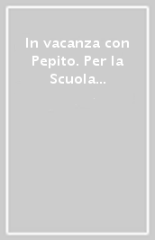 In vacanza con Pepito. Per la Scuola elementare. Vol. 4