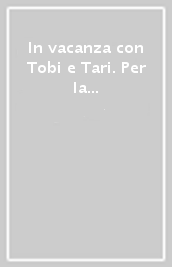 In vacanza con Tobi e Tari. Per la 4ª classe elementare