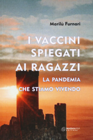 I vaccini spiegati ai ragazzi. La pandemia che stiamo vivendo - Marilù Furnari