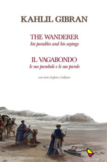 Il vagabondo. Le sue parabole e le sue parole-The wanderer. His parables and his sayings. Ediz. bilingue - Kahlil Gibran