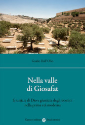 Nella valle di Giosafat. Giustizia di Dio e giustizia degli uomini nella prima età moderna