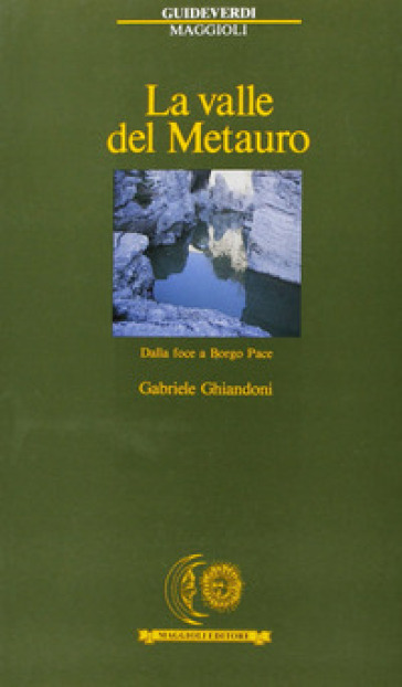 La valle del Metauro. Dalla foce a Borgo Pace - Gabriele Ghiandoni