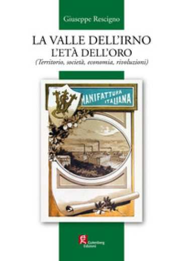 La valle dell'Irno l'età dell'oro. (Territorio, società, economia, rivoluzioni) - Giuseppe Rescigno