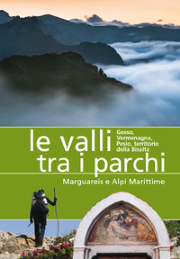 Le valli tra i parchi Marguareis e Alpi Marittime. Gesso, Vermegnana, Pesio, territorio de...