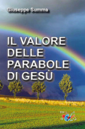 Il valore delle parabole di Gesù. Nuova ediz.