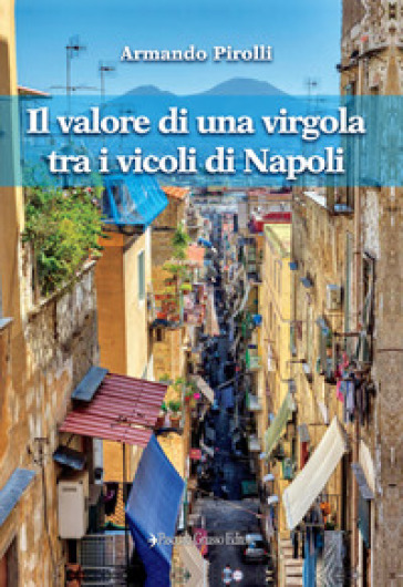 Il valore di una virgola tra i vicoli di Napoli - Armando Pirolli