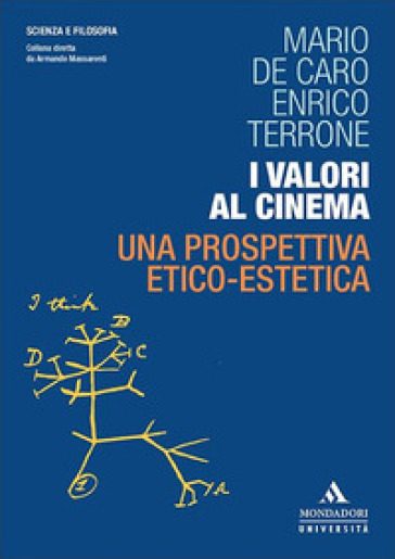 I valori al cinema. Una prospettiva etico-estetica - Mario De Caro - Enrico Terrone