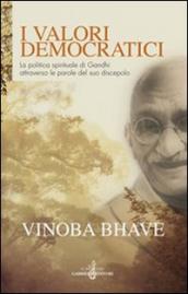 I valori democratici. La politica spirituale di Gandhi attraverso le parole del suo discepolo