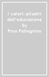 I valori: pilastri dell educazione