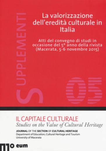 La valorizzazione dell'eredità culturale in Italia. Atti del Convegno di studi in occasione del 5° anno della rivista (Macerata, 5-6- novembre 2015)