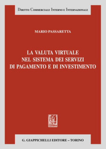 La valuta virtuale nel sistema dei servizi di pagamento e di investimento - Mario Passaretta