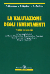 La valutazione degli investimenti. Teoria ed esercizi