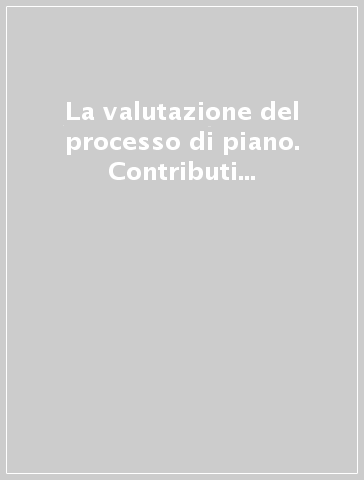 La valutazione del processo di piano. Contributi alla teoria e al metodo