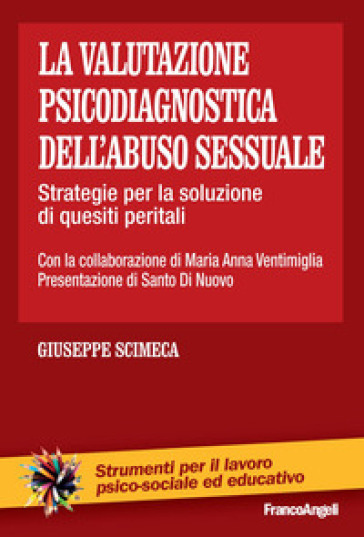 La valutazione psicodiagnostica dell'abuso sessuale. Strategie per la soluzione di quesiti peritali - Giuseppe Scimeca - Maria Anna Ventimiglia