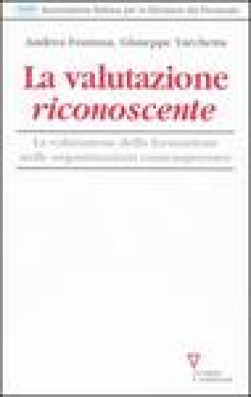 La valutazione riconoscente. La valutazione della formazione nelle organizzazioni contemporanee - Giuseppe Varchetta - Andrea Fontana