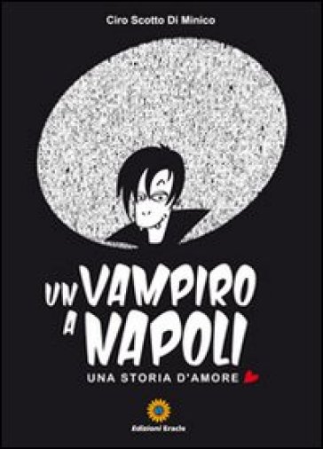 Un vampiro a Napoli. Una storia d'amore - Ciro Scotto Di Minico