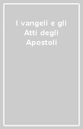 I vangeli e gli Atti degli Apostoli