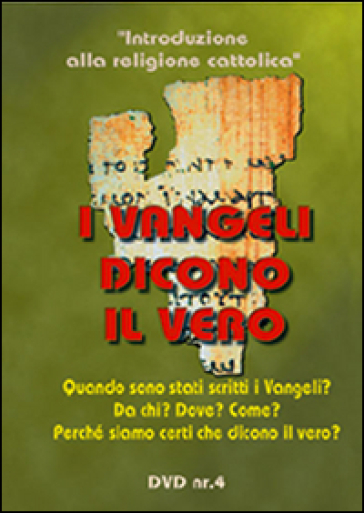 I vangeli dicono il vero. Quando sono stati scritti i Vangeli? Da chi? Dove? Come? DVD. Con libro. 4. - Massimo Astrua