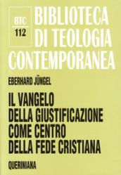 Il vangelo della giustificazione del peccatore come centro della fede cristiana. Uno studio teologico in prospettiva ecumenica