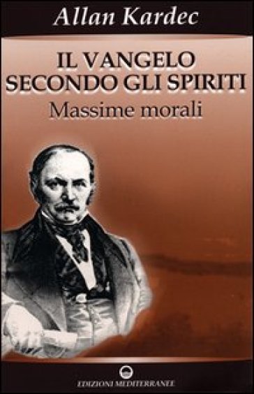 Il vangelo secondo gli spiriti. 1. - Allan Kardec