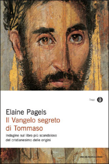 Il vangelo segreto di Tommaso. Indagine sul libro più scandaloso del cristianesimo delle origini - Elaine Pagels