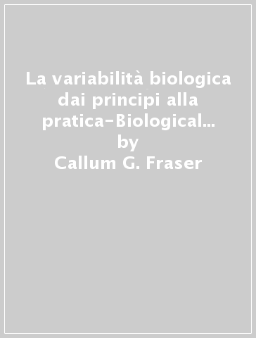 La variabilità biologica dai principi alla pratica-Biological variation from principles to practice - Callum G. Fraser